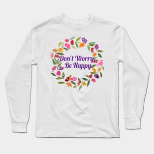 Don't Worry, Be Happy Long Sleeve T-Shirt